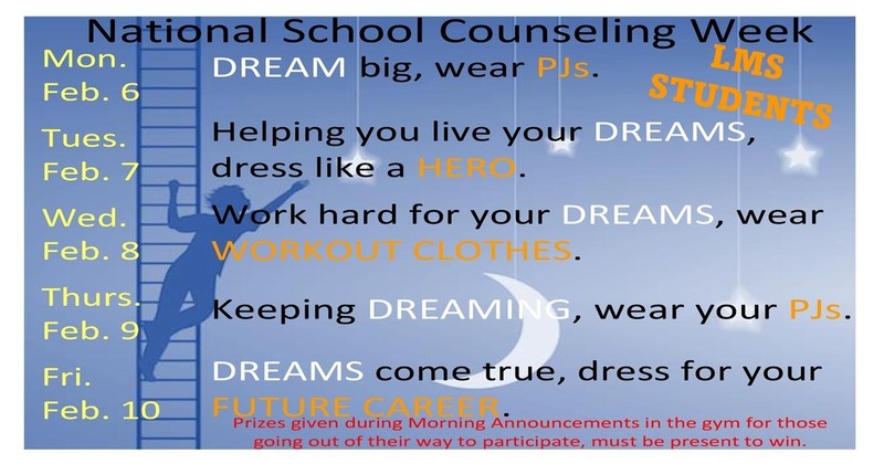 Mon. Feb. 6   DREAM big, wear PJs.  Helping you live your Tues. Feb. 7 DREAMS, dress like a HERO. Wed. Feb. 8 Work hard for your DREAMS, wear WORKOUT CLOTHES.   Thurs. Feb. 9 Keeping DREAMING, wear you PJs.  Fri. Feb. 10 DREAMS come true, dress for your FUTURE CAREER. Prizes given during Morning Announcements in the gym for those going out of their way to participate, must be present to win.
